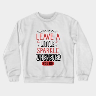 Leave a little sparkle wherever you go Crewneck Sweatshirt